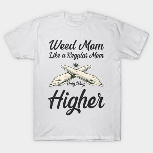 Weed Mom Like A Regular Mom Only Way Higher T-Shirt